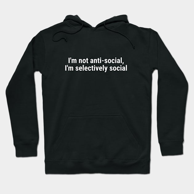 I'm not anti-social; I'm selectively social White Hoodie by sapphire seaside studio